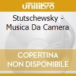 Stutschewsky - Musica Da Camera cd musicale di Stutschewsky