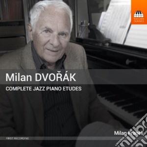 Milan Dvorak - Complete Jazz Piano Etudes cd musicale di Milan Dvorak
