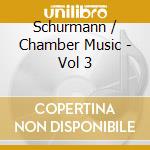 Schurmann / Chamber Music - Vol 3 cd musicale di Gerald Schurmann