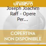 Joseph Joachim Raff - Opere Per Violoncello E Pianoforte (Integrale) cd musicale di Raff Joseph Joachim