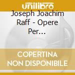 Joseph Joachim Raff - Opere Per Violoncello E Pianoforte (Integrale) cd