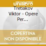 Tretiakov Viktor - Opere Per Violoncello E Pianoforte (Integrale) cd