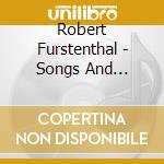 Robert Furstenthal - Songs And Ballads Of Life And Passing cd musicale di Furstenthal Robert