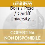 Bolis / Pesci / Cardiff University Chamber Choir - Sacred Music cd