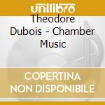 Theodore Dubois - Chamber Music cd