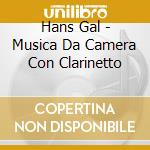 Hans Gal - Musica Da Camera Con Clarinetto cd