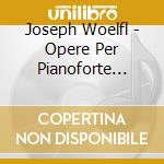 Joseph Woelfl - Opere Per Pianoforte (Integrale), Vol.1