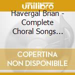 Havergal Brian - Complete Choral Songs Vol. 1 cd