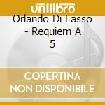 Orlando Di Lasso - Requiem A 5 cd musicale di Orlando Di Lasso