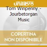 Tom Winpenny - Jourbetorgan Music cd