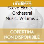 Steve Elcock - Orchestral Music. Volume One cd