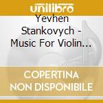 Yevhen Stankovych - Music For Violin And Piano cd