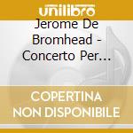 Jerome De Bromhead - Concerto Per Violino, Symphony No.2, A Lay For A Light Year cd musicale di Bromhead jerome de