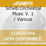 Schelb:Orchestral Music V. 1 / Various cd