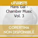 Hans Gal - Chamber Music Vol. 3 cd