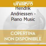 Hendrik Andriessen - Piano Music cd musicale di Hendrik Andriessen