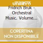 Fridrich Bruk - Orchestral Music. Volume One: Symphonies Nos. 17 And 18 - Liepaja So / Kupcs cd musicale di Fridrich Bruk
