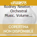 Rodney Newton - Orchestral Music. Volume One: Symphonies Nos. 1 And 4 / Distant Nebulae - Malaga Po / Mann cd musicale di Rodney Newton