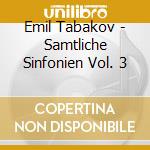 Emil Tabakov - Samtliche Sinfonien Vol. 3 cd musicale di Emil Tabakov