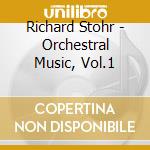 Richard Stohr - Orchestral Music, Vol.1 cd musicale