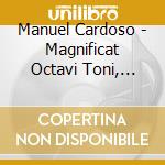 Manuel Cardoso - Magnificat Octavi Toni, Magnificat Quinti Toni, Missa Secundi Toni, Mottetti cd musicale di Manuel Cardoso