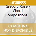 Gregory Rose - Choral Compositions And Arrangements