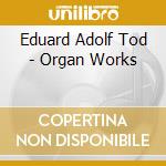 Eduard Adolf Tod - Organ Works cd musicale di Reinecke / Lehtola / Komulainen