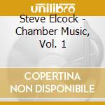 Steve Elcock - Chamber Music, Vol. 1 cd
