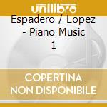 Espadero / Lopez - Piano Music 1 cd