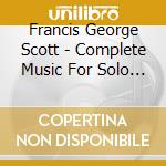 Francis George Scott - Complete Music For Solo Piano cd