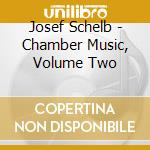 Josef Schelb - Chamber Music, Volume Two cd