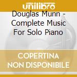 Douglas Munn - Complete Music For Solo Piano cd musicale