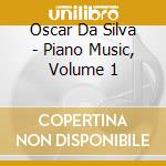 Oscar Da Silva - Piano Music, Volume 1 cd