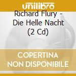 Richard Flury - Die Helle Nacht (2 Cd) cd