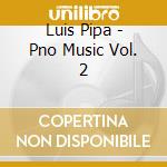 Luis Pipa - Pno Music Vol. 2 cd