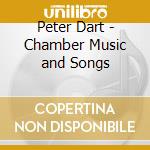 Peter Dart - Chamber Music and Songs cd musicale