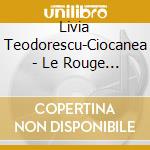 Livia Teodorescu-Ciocanea - Le Rouge Et Le Noir cd