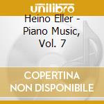 Heino Eller - Piano Music, Vol. 7 cd