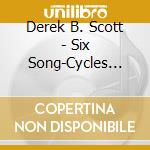 Derek B. Scott - Six Song-Cycles For Baritone And Chamber Ensemble cd