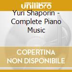 Yuri Shaporin - Complete Piano Music cd musicale