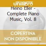 Heino Eller - Complete Piano Music, Vol. 8 cd