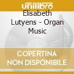 Elisabeth Lutyens - Organ Music cd
