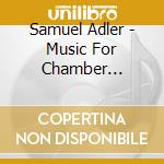 Samuel Adler - Music For Chamber Orchestra cd