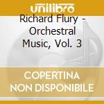 Richard Flury - Orchestral Music, Vol. 3 cd