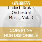 Fridrich Bruk - Orchestral Music, Vol. 3 cd