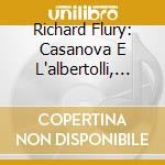 Richard Flury: Casanova E L'albertolli, Commedia Lirica In Due Atti (2 Cd) cd