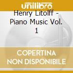 Henry Litolff - Piano Music Vol. 1 cd musicale