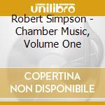 Robert Simpson - Chamber Music, Volume One cd
