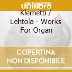 Klemetti / Lehtola - Works For Organ cd