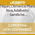 Tilquin,Clemence/Maria Riva,Adalberto - Samtliche Lieder cd